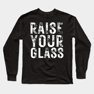 Raise Your Glass Long Sleeve T-Shirt